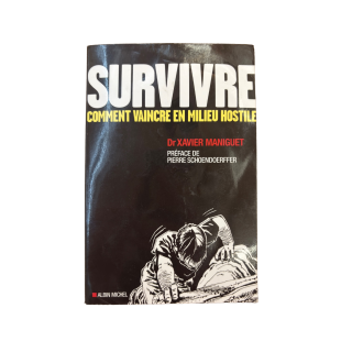 Survivre Comment vaincre en milieu hostile - Dr Xavier Maniguet